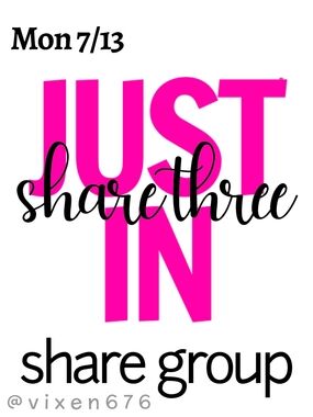 OPEN 🖤 MON 7/13 SHARE THREE JUST IN Share Group